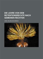 Die Lehre von dem Retentionsrechte nach gemeinen Rechten,1236308158,9781236308153