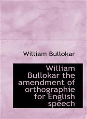 William Bullokar the amendment of orthographie for English speech,1117152367,9781117152363