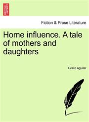 Home influence. A tale of mothers and daughters,1241218595,9781241218591
