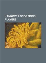 Hannover Scorpions Players Andreas Morczinietz, Andrew Verner, Andy Reiss, Aris Brimanis, Ben Cottreau, Brad Schlegel, Brad Tapper, Brian Tutt, B,115706650X,9781157066507