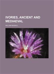 Ivories, Ancient and Mediaeval,1459090357,9781459090354