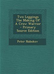 Two Leggings the Making of a Crow Warrior - Primary Source Edition,1293834947,9781293834947