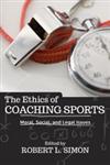 The Ethics of Coaching Sports Moral, Social and Legal Issues,0813346088,9780813346083