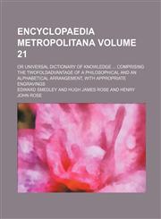 Encyclopaedia metropolitana Volume 21; or Universal dictionary of knowledge  comprising the twofoldadvantage of a philosophical and an alphabetical arrangement, with appropriate engravings,1232146730,9781232146735