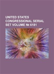 United States Congressional Serial Set Volume 6181,1234041626,9781234041625