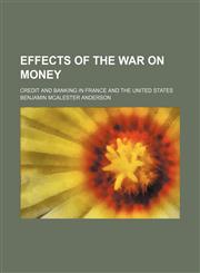 Effects of the war on money; credit and banking in France and the United States,1154342174,9781154342178