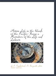Mission Life in the Islands of the Pacific Being a Narrative of the Life and Labours,114035051X,9781140350514