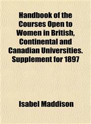 Handbook of the Courses Open to Women in British, Continental and Canadian Universities. Supplement for 1897,1152763261,9781152763265