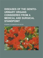 Diseases of the genito-urinary organs considered from a medical and surgical standpoint,1236745027,9781236745026