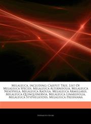 Articles On Melaleuca, including Cajeput Tree, List Of Melaleuca Species, Melaleuca Alternifolia, Melaleuca Nesophila, Melaleuca Radula, Melaleuca Armillaris, Melaleuca Quinquenervia, Melaleuca Linariifolia, Melaleuca Styphelioides,1244131601,9781244131606