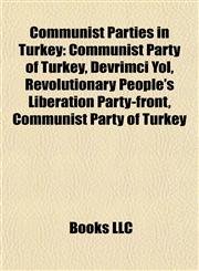 Communist Parties in Turkey Communist Party of Turkey, Devrimci Yol, Revolutionary People's Liberation Party-front, Bolshevik Party,1155434714,9781155434711