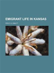 Emigrant life in Kansas,1154693694,9781154693690
