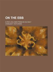 On the ebb; a few log-lines from an old salt,1151661082,9781151661081