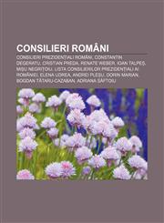 Consilieri români Consilieri prezidențiali români, Constantin Degeratu, Cristian Preda, Renate Weber, Ioan Talpeș, Mișu Negrițoiu,1232950432,9781232950431