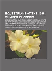 Equestrians at the 1996 Summer Olympics Jessica Kürten, Mark Todd, Ludger Beerbaum, Alvaro de Miranda Neto, Anne Kursinski, Robert Dover,1155701895,9781155701899