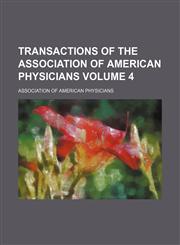 Transactions of the Association of American Physicians Volume 4,1150134313,9781150134319