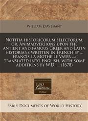 Notitia historicorum selectorum, or, Animadversions upon the antient and famous Greek and Latin historians written in French by ... Francis La Mothe le Vayer ...; translated into English, with some additions by W.D. ... (1678),1240795378,9781240795376