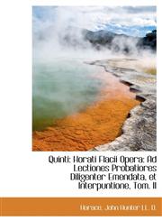 Quinti Horati Flacii Opera: Ad Lectiones Probatiores Diligenter Emendata, et Interpuntione, Tom. II,1115423835,9781115423830