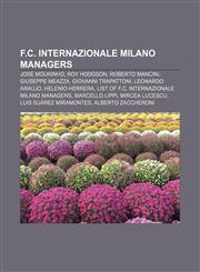 F.C. Internazionale Milano managers José Mourinho, Roy Hodgson, Roberto Mancini, Giuseppe Meazza, Giovanni Trapattoni, Leonardo Araújo,1155829441,9781155829449