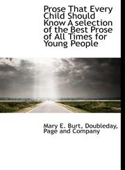 Prose That Every Child Should Know A selection of the Best Prose of All Times for Young People,1140360485,9781140360483
