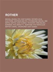 Rother Bexhill-on-Sea, Rye, East Sussex, Rother local elections, Hastings and Rye, Etchingham, Bexhill and Battle, Battle, East Sussex, Ticehurst, Winchelsea, Burwash, Rye United F.C., Northiam, Rye Particular Baptist Chapel, Crowhurst,1157713920,9781157713920