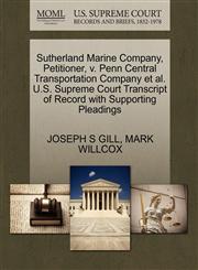 Sutherland Marine Company, Petitioner, v. Penn Central Transportation Company et al. U.S. Supreme Court Transcript of Record with Supporting Pleadings,1270697811,9781270697817