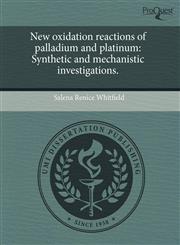 New oxidation reactions of palladium and platinum Synthetic and mechanistic investigations.,1243548878,9781243548870