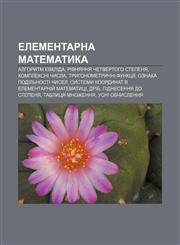 Elementarna matematyka Alhorytm Evklida, Rivnyannya chetvertoho stepenya, Kompleksni chysla, Tryhonometrychni funktsiï,1233801260,9781233801268