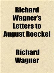 Richard Wagner's Letters to August Roeckel,1152203347,9781152203341