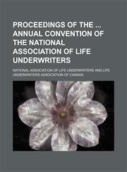 Proceedings of the  annual convention of the National Association of Life Underwriters (Volume 7),1151234745,9781151234742