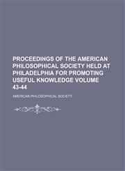 Proceedings of the American Philosophical Society held at Philadelphia for promoting useful knowledge Volume 43-44,1130778282,9781130778281