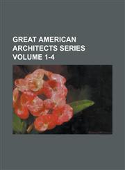 Great American Architects Series Volume 1-4,1234240459,9781234240455