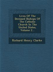 Lives Of The Deceased Bishops Of The Catholic Church In The United States, Volume 2...,1249988837,9781249988830