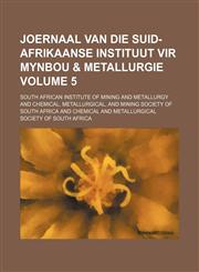 Joernaal van die Suid-Afrikaanse Instituut vir Mynbou & Metallurgie Volume 5,1130826252,9781130826258