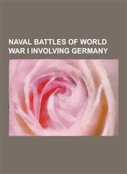 Naval Battles of World War I Involving Germany Battle of Jutland, Night Action at the Battle of Jutland, Battle for Lake Tanganyika, Battle of Heligo,1230511121,9781230511122
