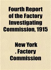 Fourth Report of the Factory Investigating Commission, 1915,1150259574,9781150259579