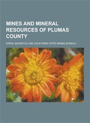 Mines and Mineral Resources of Plumas County,123023411X,9781230234113