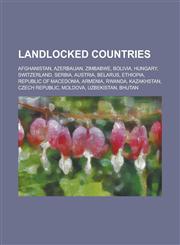 Landlocked Countries Afghanistan, Azerbaijan, Zimbabwe, Bolivia, Hungary, Switzerland, Serbia, Austria, Belarus, Ethiopia, Republic of Mace,1230667687,9781230667683