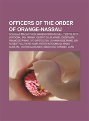 Officers of the Order of Orange-Nassau Douglas MacArthur, Barend Biesheuvel, Tiësto, Rita Verdonk, Jan Pronk, Gerrit Zalm, Karel Doorman,1233085042,9781233085040