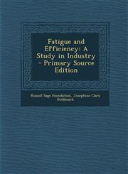 Fatigue and Efficiency A Study in Industry,1289742847,9781289742843
