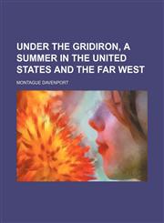 Under the Gridiron, a Summer in the United States and the Far West,1151544035,9781151544032