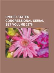 United States Congressional Serial Set Volume 2978,1234057247,9781234057244