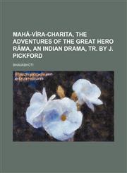 Mahá-víra-charita, the adventures of the great hero Ráma, an Indian drama, tr. by J. Pickford,1151398055,9781151398055