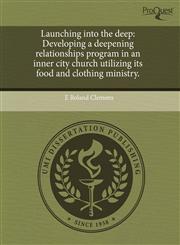 Launching into the deep Developing a deepening relationships program in an inner city church utilizing its food and clothing ministry.,1243764236,9781243764232