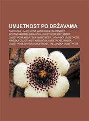 Umjetnost po državama Američka umjetnost, Armenska umjetnost, Bosanskohercegovačka umjetnost, Britanska umjetnost, Hrvatska umjetnost,1233034383,9781233034383