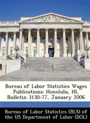Bureau of Labor Statistics Wages Publications Honolulu, HI, Bulletin 3130-77, January 2006,1249380502,9781249380504