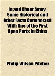 In and About Amoy; Some Historical and Other Facts Connnected With One of the First Open Ports in China,1154951243,9781154951240
