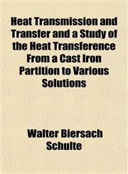 Heat Transmission and Transfer and a Study of the Heat Transference From a Cast Iron Partition to Various Solutions,1151440876,9781151440877