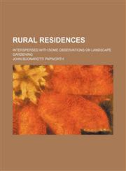 Rural Residences; Interspersed With Some Observations on Landscape Gardening,1151478857,9781151478856