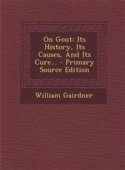 On Gout Its History, Its Causes, And Its Cure... - Primary Source Edition,1295182653,9781295182657
